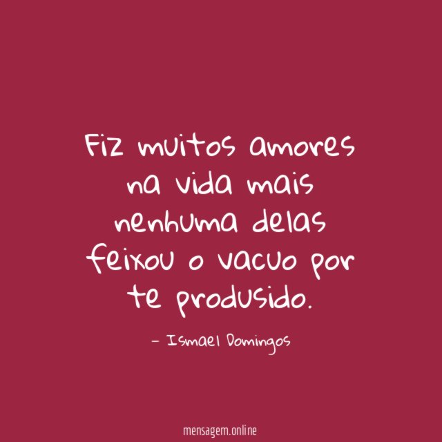 Fiz muitos amores na vida mais nenhuma delas