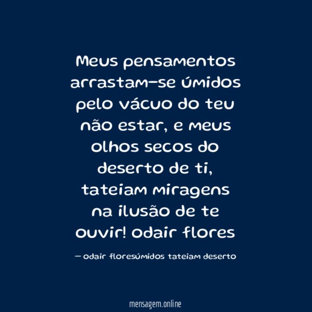 Meus pensamentos arrastam-se úmidos pelo vácuo do teu não estar