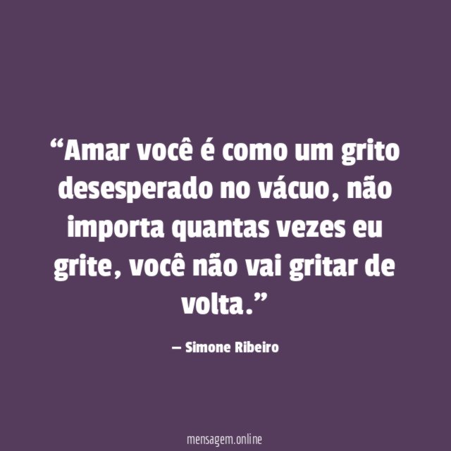Amar você é como um grito desesperado no vácuo