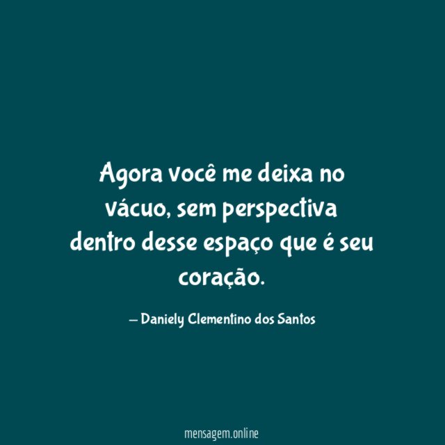 Agora você me deixa no vácuo