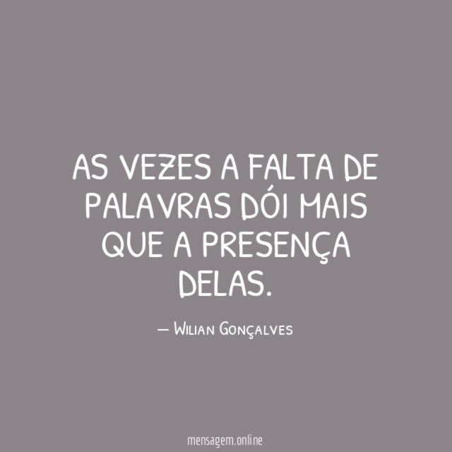 As vezes a falta de palavras dói mais