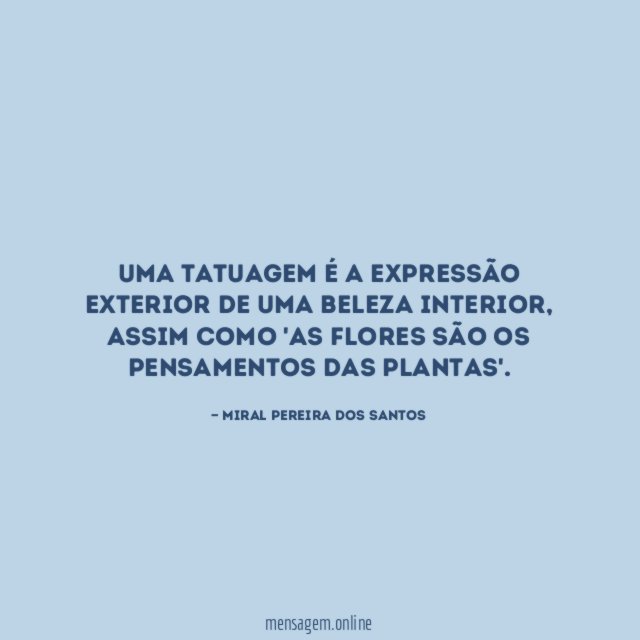 Uma tatuagem é a expressão exterior de uma beleza interior