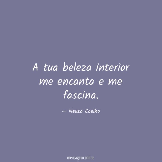 A tua beleza interior me encanta e me fascina