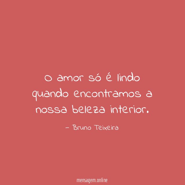 O amor só é lindo quando encontramos a nossa beleza interior