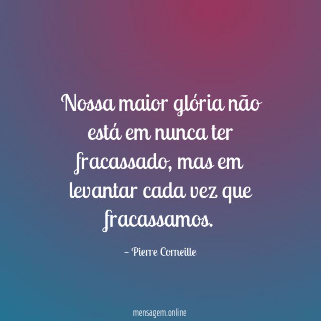 Nossa maior glória não está em nunca ter fracassado