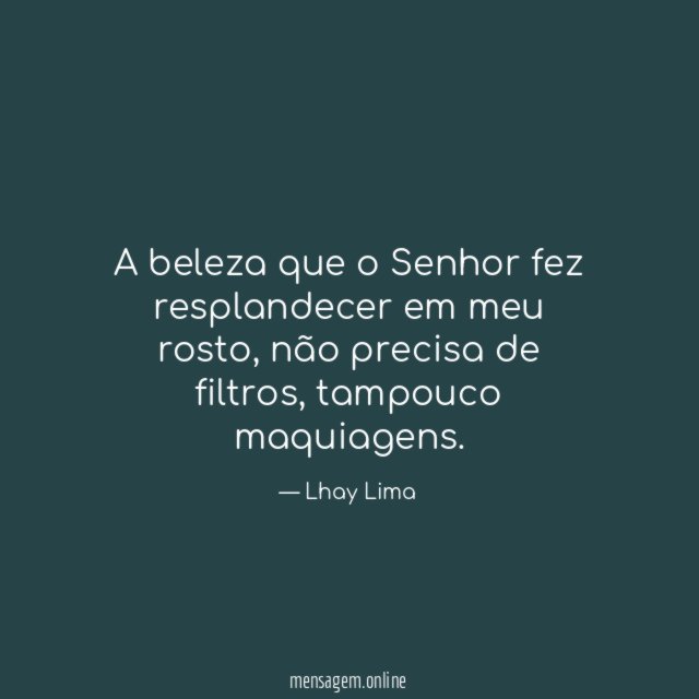 A beleza que o Senhor fez resplandecer em meu rosto