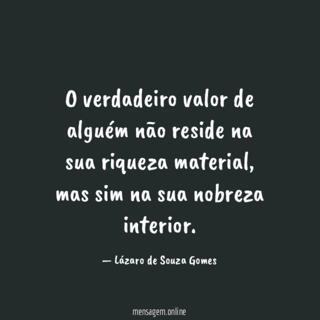 O verdadeiro valor de alguém não reside na