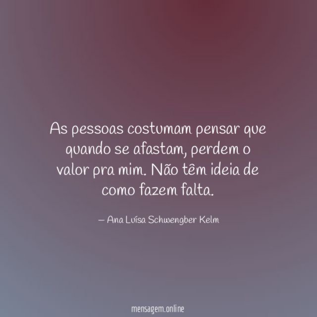 As pessoas costumam pensar que quando se afastam