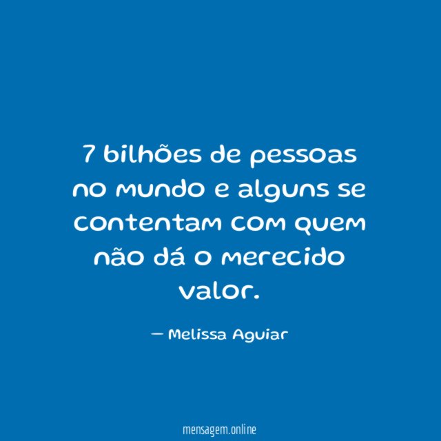 7 bilhões de pessoas no mundo e alguns