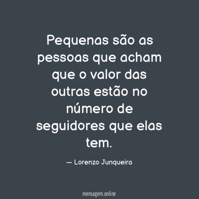 Pequenas são as pessoas que acham que