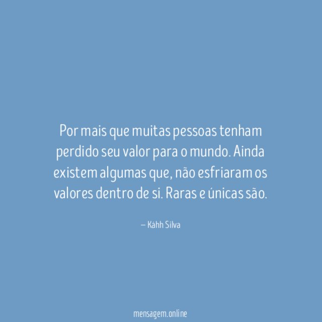 Por mais que muitas pessoas tenham perdido seu valor para o mundo