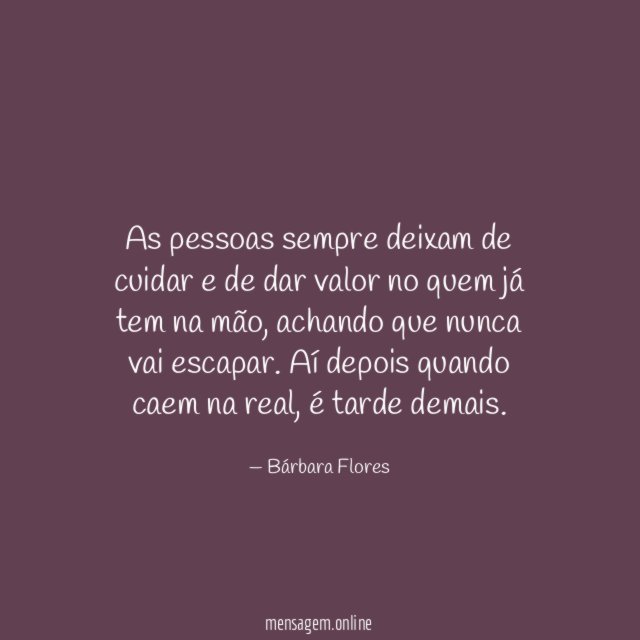 As pessoas sempre deixam de cuidar e de
