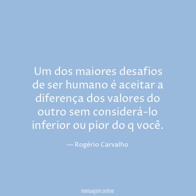 Um dos maiores desafios de ser humano é