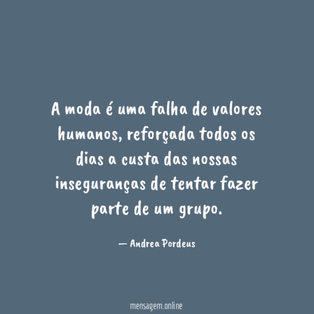 A moda é uma falha de valores humanos