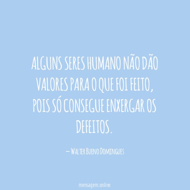 Alguns seres humano não dão valores para