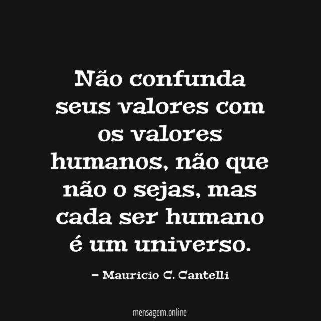 Não confunda seus valores com os valores humanos
