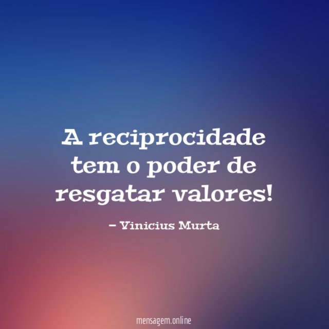 A reciprocidade tem o poder de resgatar valores