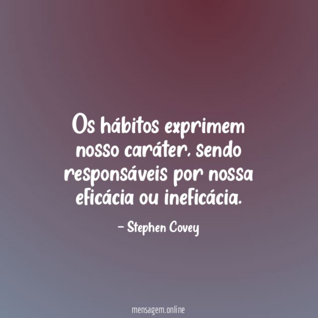 Os hábitos exprimem nosso caráter