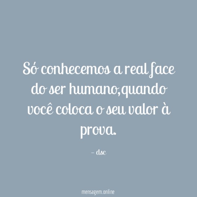 Só conhecemos a real face do ser humano