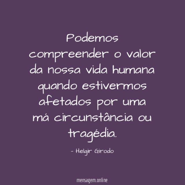 Podemos compreender o valor da nossa vida humana