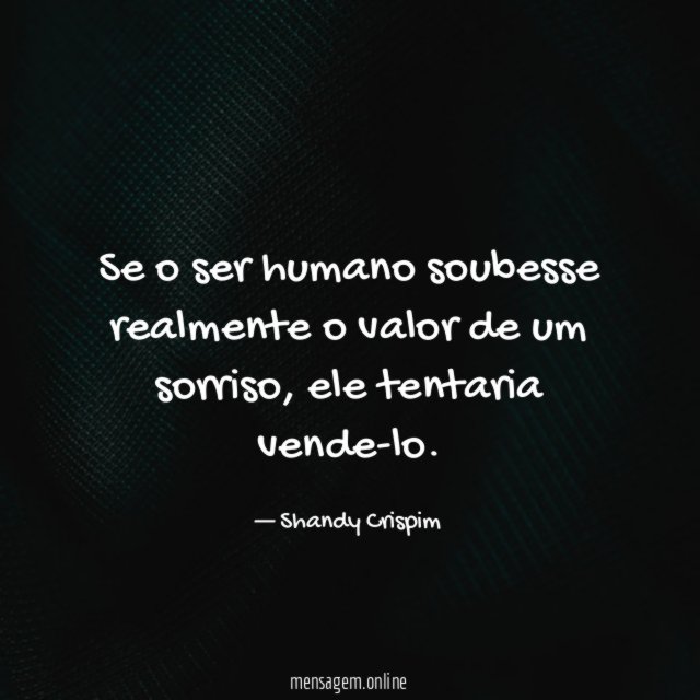 Se o ser humano soubesse realmente o valor de um sorriso