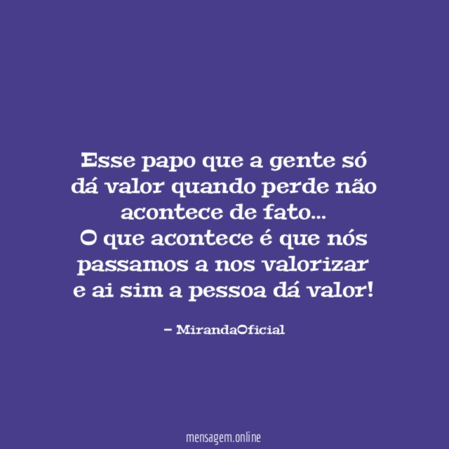 Esse papo que a gente só dá valor