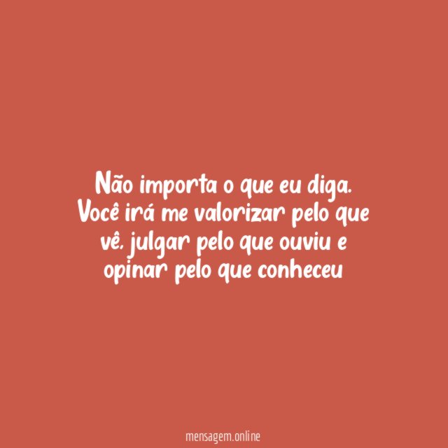 Não importa o que eu diga.