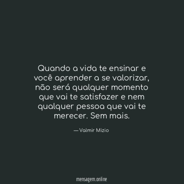 Quando a vida te ensinar e você aprender a se valorizar