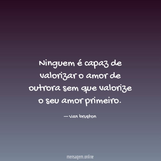 Ninguem é capaz de valorizar o amor de