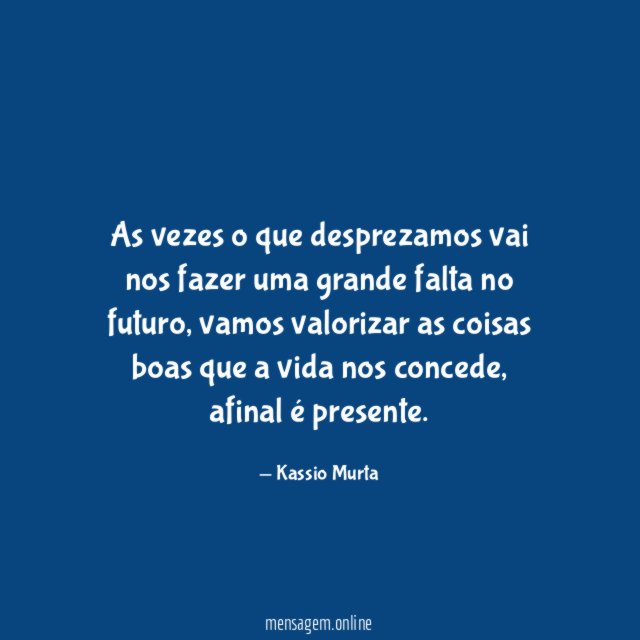 As vezes o que desprezamos vai nos fazer
