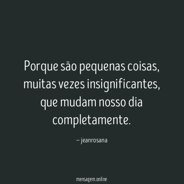 Porque são pequenas coisas