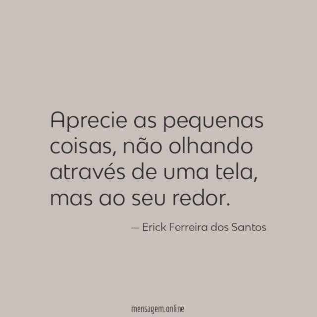 Aprecie as pequenas coisas
