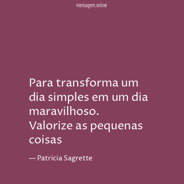 Para transforma um dia simples em um dia maravilhoso