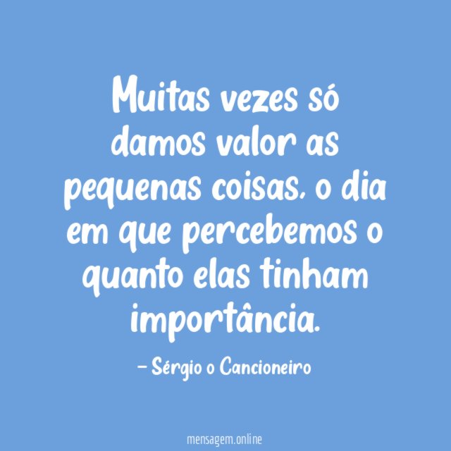 Muitas vezes só damos valor as pequenas coisas