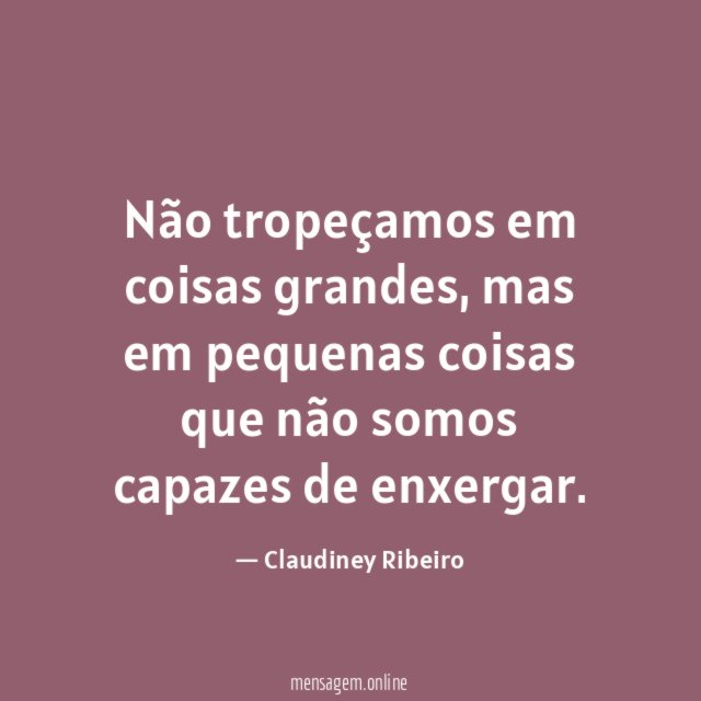 Não tropeçamos em coisas grandes