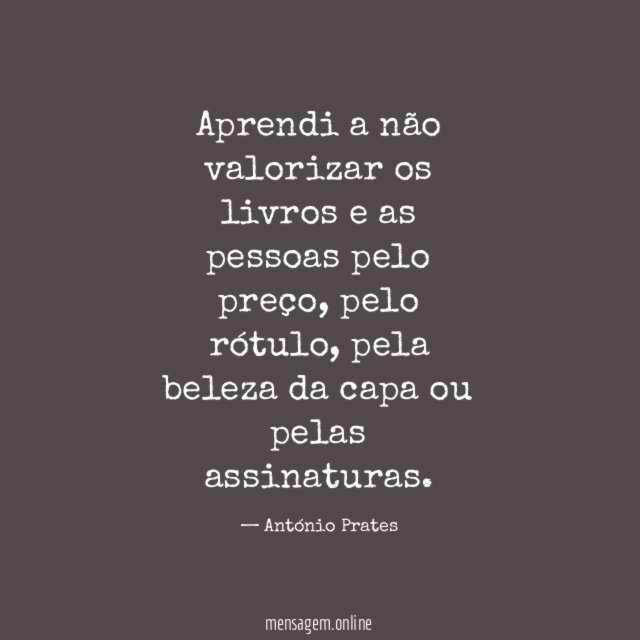 Aprendi a não valorizar os livros e as