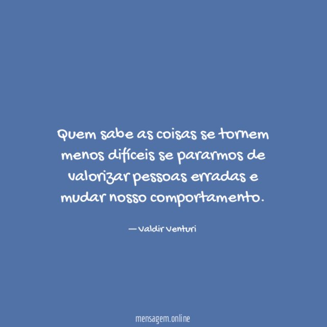 Quem sabe as coisas se tornem menos difíceis
