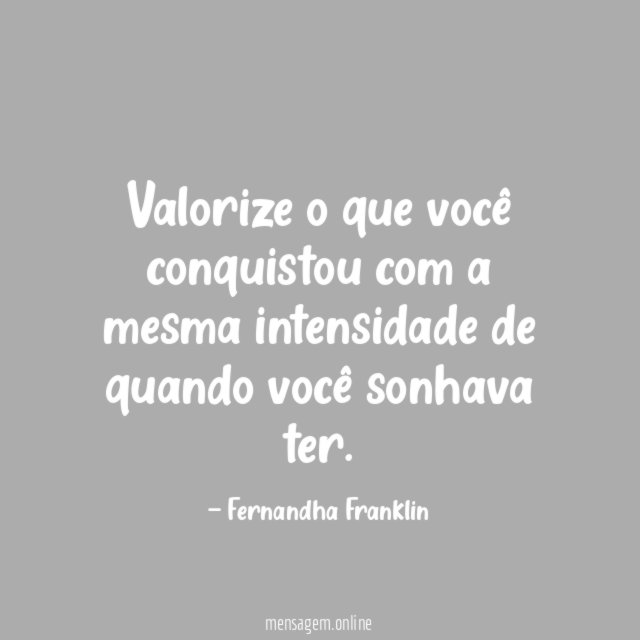 Valorize o que você conquistou com a mesma