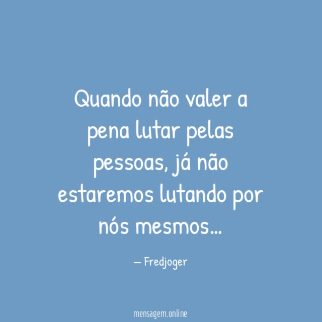 Quando não valer a pena lutar pelas pessoas