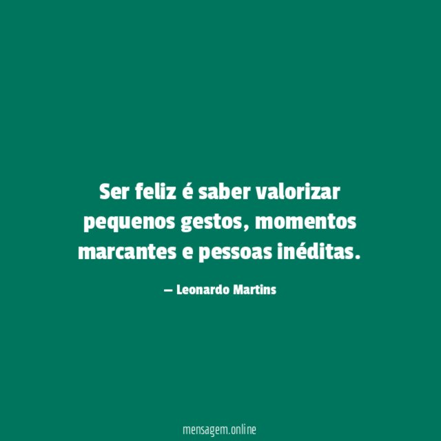 Ser feliz é saber valorizar pequenos gestos