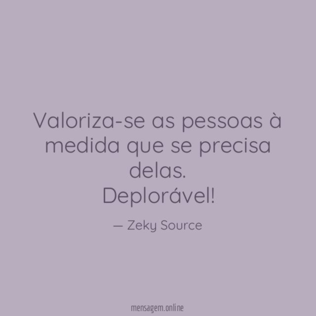 Valoriza-se as pessoas à medida que se precisa delas