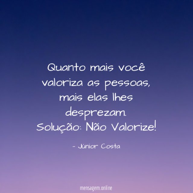 Quanto mais você valoriza as pessoas