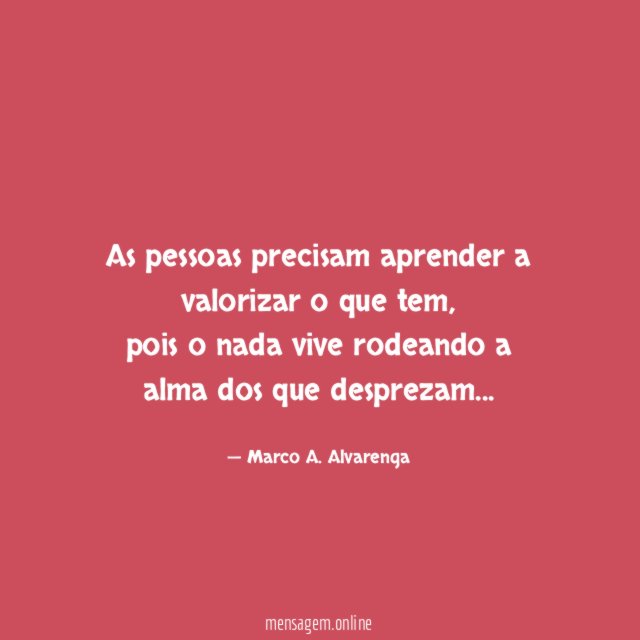 As pessoas precisam aprender a valorizar o que tem