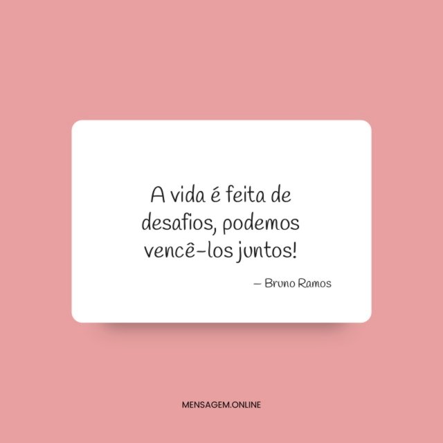 A vida é feita de desafios