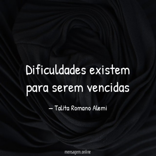 Dificuldades existem para serem vencidas