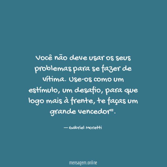 Você não deve usar os seus problemas para