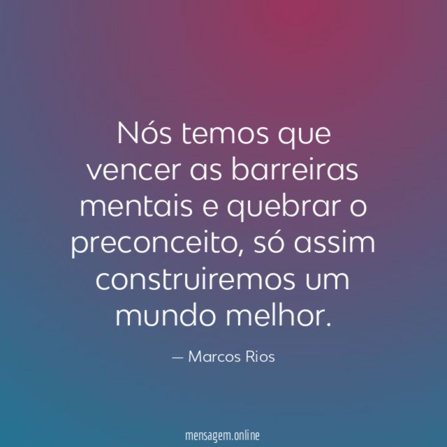 Nós temos que vencer as barreiras mentais e quebrar o preconceito