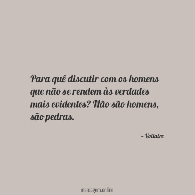 Para quê discutir com os homens que não