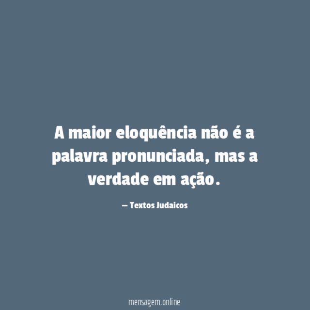 A maior eloquência não é a palavra pronunciada
