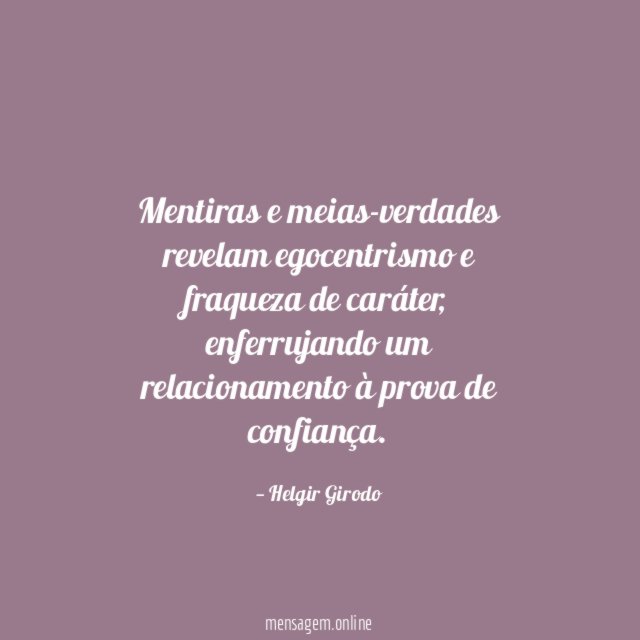 Mentiras e meias-verdades revelam egocentrismo e fraqueza de caráter